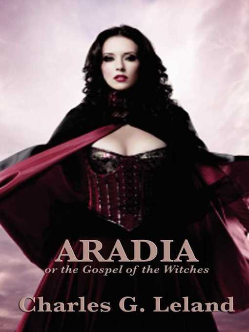 Title details for Aradia or the Gospel of the Witches by Charles G. Leland - Wait list